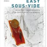 Easy Sous-Vide: Modernes Vakuumgaren für den perfekten Genuss  